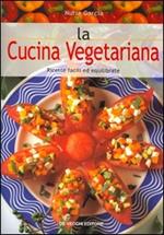 La cucina vegetariana. Ricette facili ed equilibrate