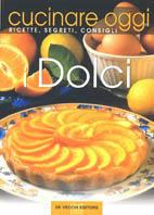 Cucinare oggi. Ricette, segreti, consigli. I dolci - copertina