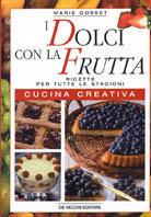 I dolci con la frutta. Ricette per tutte le stagioni. Cucina creativa - Marie Gosset - copertina