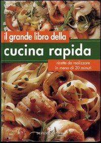 Il grande libro della cucina rapida. Ricette da realizzare in meno di 20 minuti - Paola Sala - copertina