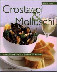 Crostacei e molluschi. Ricette facili da gustare in famiglia e con gli amici - Vincent Allard - copertina