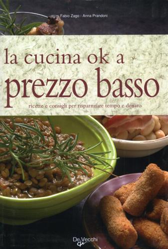 La cucina ok a prezzo basso. Ricette e consigli per risparmiare tempo e denaro - Anna Prandoni,Fabio Zago - 3