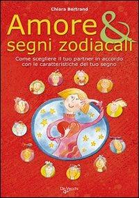 Amore & segni zodiacali. Come scegliere il tuo partner in accordo con le caratteristiche del tuo segno - Chiara Bertrand - copertina