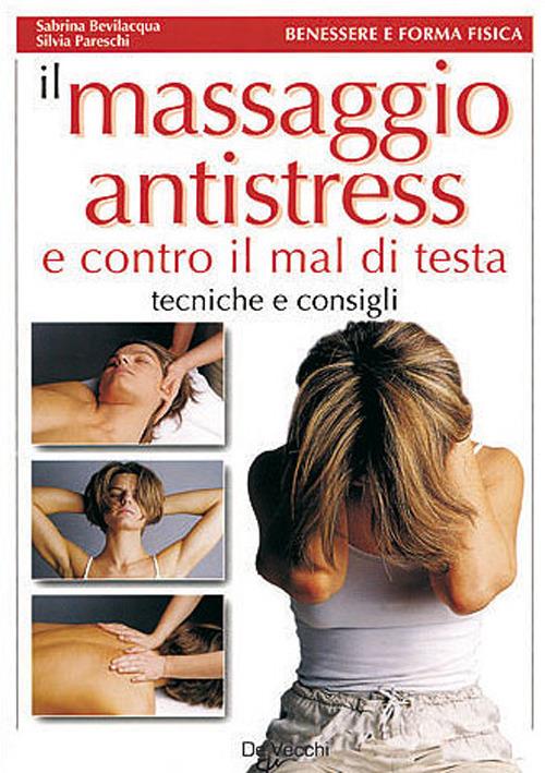 Il massaggio antistress e contro il mal di testa - Sabrina Bevilacqua,Silvia Pareschi - 5