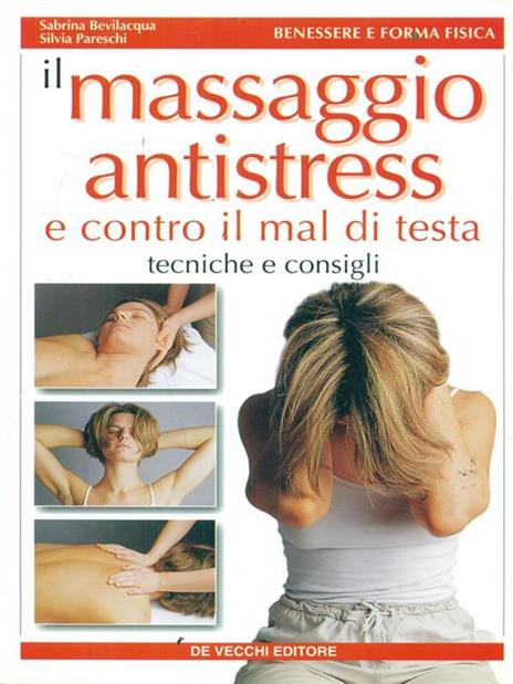 Il massaggio antistress e contro il mal di testa - Sabrina Bevilacqua,Silvia Pareschi - 4