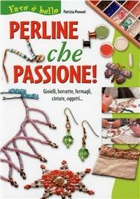 Perline che passione! - Patrizia Pennati - copertina