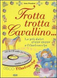 Trotta trotta cavallino... Le più dolci ninne nanne e filastrocche. Con CD Audio - Anna Prandoni - copertina