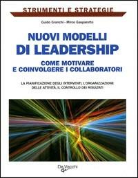 Nuovi modelli di leadership. Come motivare e coinvolgere i collaboratori - Guido Granchi,Mirco Gasparotto - copertina