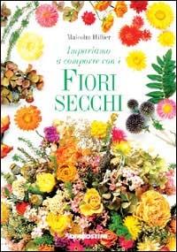 Impariamo a comporre con i fiori secchi. Con videocassetta - Malcolm Hillier - copertina