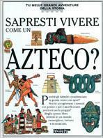 Sapresti vivere come un azteco? - copertina