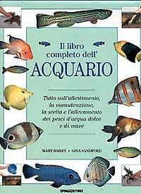 Il libro completo dell'acquario - Mary Bailey,Gina Sandford - copertina