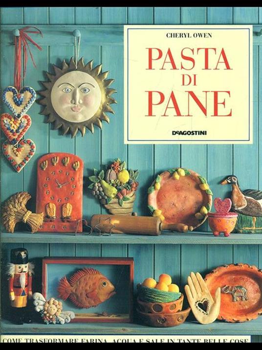 Pasta di pane. Come trasformare farina, acqua e sale in tante belle cose - Cheryl Owen - 2