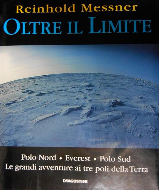  Oltre il limite. Polo Nord-Everest-Polo Sud: la mia avventura ai poli della terra -  Reinhold Messner - copertina