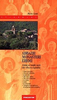 Abbazie-monasteri-eremi. Guida alla visita ai luoghi sacri che offrono ospitalità - Flavio Conti - copertina