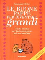 Le buone pappe per diventare grandi. Guida pratica per l'alimentazione del tuo bambino