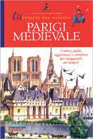 Parigi nel Medioevo - Anna Cazzini Tartaglino Mazzucchelli,Ferdinanda Torcellan - copertina