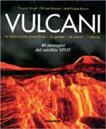 Vulcani. La descrizione scientifica. La genesi. La storia. L'attività. 40 immagini dal satellite Spot