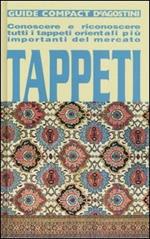 Tappeti. Conoscere e riconoscere tutti i tappeti orientali più importanti del mercato