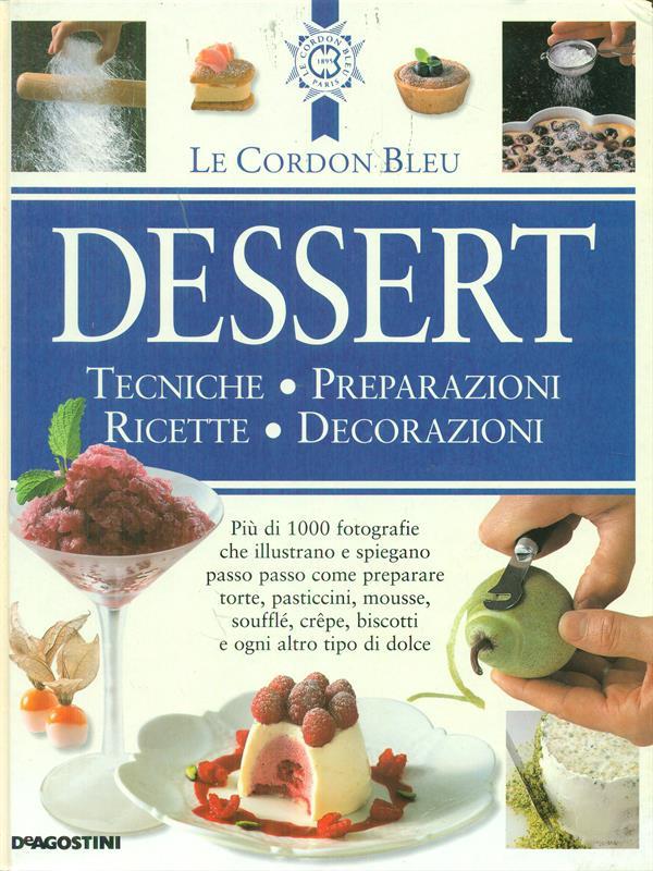 Dessert. Tecniche, preparazioni, ricette, decorazioni