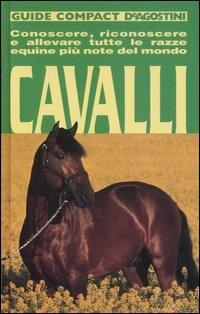 Cavalli. Conoscere, riconoscere e allevare tutte le razze equine più note del mondo - Alberto Soldi - copertina