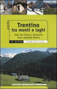 Trentino tra monti e laghi. Valle del Chiese e Giudicarie, Parco Adamello-Brenta - Federico Lacche - copertina