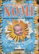 Libro completo dei nomi. Origine, significato, usi, curiosità. Tutti i nomi per scegliere il più bello per il tuo bebé