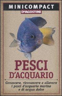 Pesci d'acquario. Conoscere, riconoscere e allevare i pesci d'acquario marino e di acqua dolce - copertina