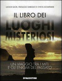 Il libro dei luoghi misteriosi. Un viaggio tra i miti e gli enigmi del passato - Enzo Bernardini - copertina