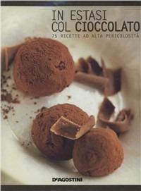 In estasi col cioccolato. 75 ricette ad alta pericolosità - Christine France - copertina