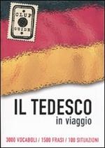 Il tedesco in viaggio. 3000 vocaboli, 1500 frasi, 100 situazioni