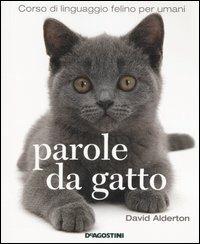 Parole da gatto. Corso di linguaggio felino per umani. Ediz. illustrata - David Alderton - copertina