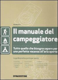 Il manuale del campeggiatore. Tutto quello che bisogna sapere per una perfetta vacanza all'aria aperta. Ediz. illustrata - Rob Beattie - copertina