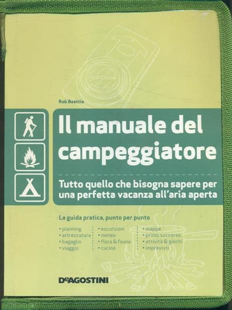 Il manuale del campeggiatore. Tutto quello che bisogna sapere per una perfetta vacanza all'aria aperta. Ediz. illustrata - Rob Beattie - 2