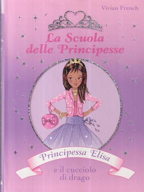 Principessa Elisa e il cucciolo di drago. La scuola delle principesse. Ediz. illustrata. Vol. 3 - Vivian French - copertina