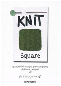 Knit square. Quadrati di maglia per comporre abiti e accessori di  Do-Knit-yourself. Ediz. illustrata - Libro - De Agostini - | IBS