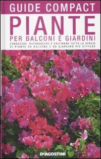 Piante per balconi e giardini. Conoscere, riconoscere e coltivare tutte le  specie di piante da balcone e da giardino più diffuse - M. Teresa Della  Beffa - Libro - De Agostini - Guide compact