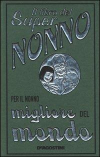 Il libro del super nonno. Per il nonno migliore del mondo - John Gribble - copertina