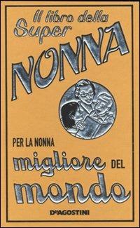 Il libro della super nonna. Per la nonna migliore del mondo - Alison Maloney - copertina