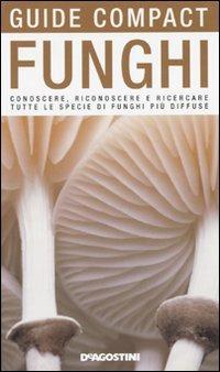 Funghi. Conoscere, riconoscere e ricercare tutte le specie di funghi più diffuse - Ettore Bielli - copertina