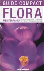 Flora mediterranea. Conoscere, riconoscere e osservare tutte le piante mediterranee più diffuse