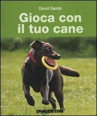 Gioca con il tuo cane - David Sands - copertina