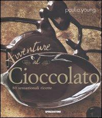 Avventure al cioccolato. 80 sensazionali ricette - Paul A. Young - copertina