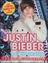 Justin Bieber. La biografia non autorizzata. Con poster. Ediz. illustrata - Tori Kosara - copertina