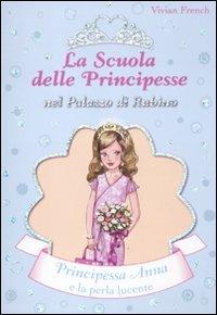 Principessa Anna e la perla lucente. La scuola delle principesse nel palazzo di Rubino. Ediz. illustrata - Vivian French - copertina