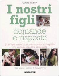 I nostri figli. Domande e risposte. Dalla prima infanzia all'adolescenza, tutto quello che vorreste chiedere all'esperto - Claire Halsey - copertina