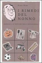 I rimedi del nonno. Consigli e trucchi dell'esperienza