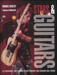 Stars & guitars. Le chitarre che hanno reso famosi 200 grandi del rock - Michael Heatley - copertina