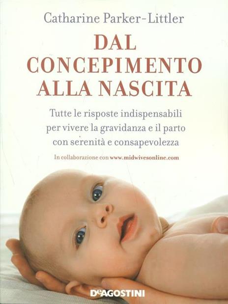 Dal concepimento alla nascita. Tutte le risposte indispensabili per vivere la gravidanza e il parto con serenità e consapevolezza - Catharine Parker-Littler - 3