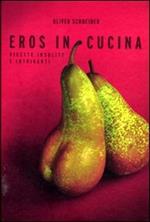 Eros in cucina. Ricette insolite e intriganti