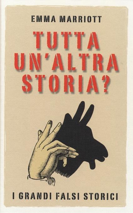 Tutta un'altra storia? I grandi falsi storici - Emma Marriott - copertina